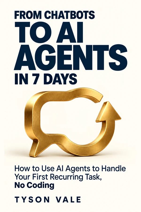 From Chatbots to AI Agents in 7 Days by Tyson Vale